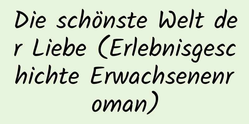 Die schönste Welt der Liebe (Erlebnisgeschichte Erwachsenenroman)