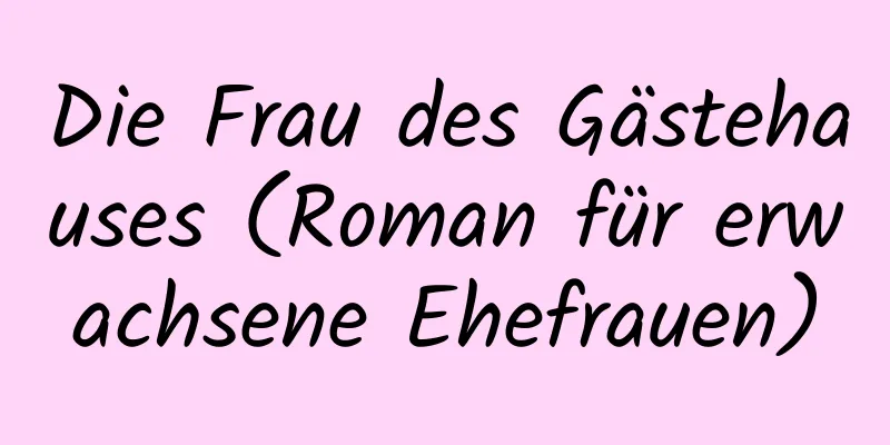 Die Frau des Gästehauses (Roman für erwachsene Ehefrauen)