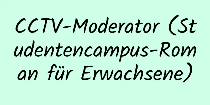 CCTV-Moderator (Studentencampus-Roman für Erwachsene)