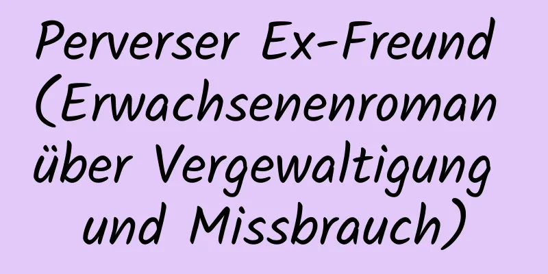 Perverser Ex-Freund (Erwachsenenroman über Vergewaltigung und Missbrauch)