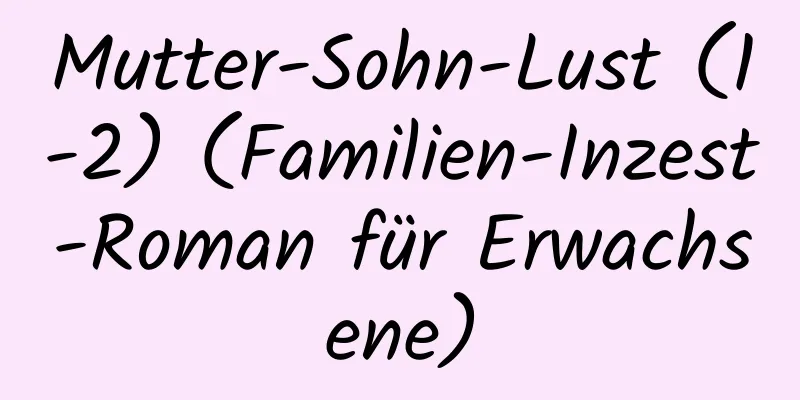 Mutter-Sohn-Lust (1-2) (Familien-Inzest-Roman für Erwachsene)