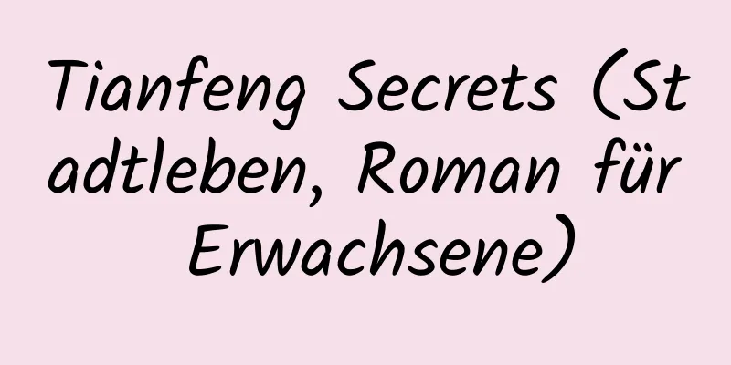 Tianfeng Secrets (Stadtleben, Roman für Erwachsene)