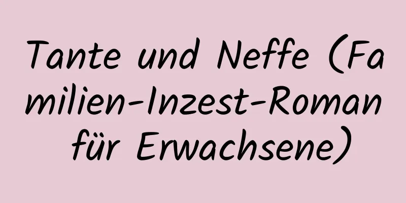 Tante und Neffe (Familien-Inzest-Roman für Erwachsene)