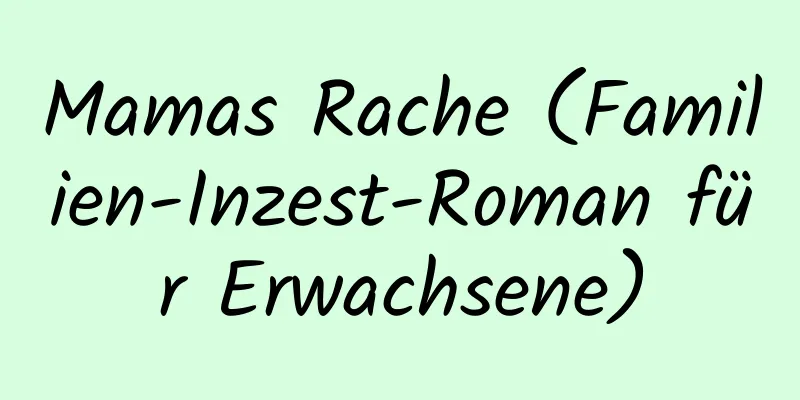 Mamas Rache (Familien-Inzest-Roman für Erwachsene)