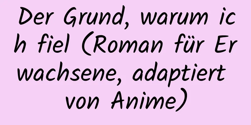 Der Grund, warum ich fiel (Roman für Erwachsene, adaptiert von Anime)