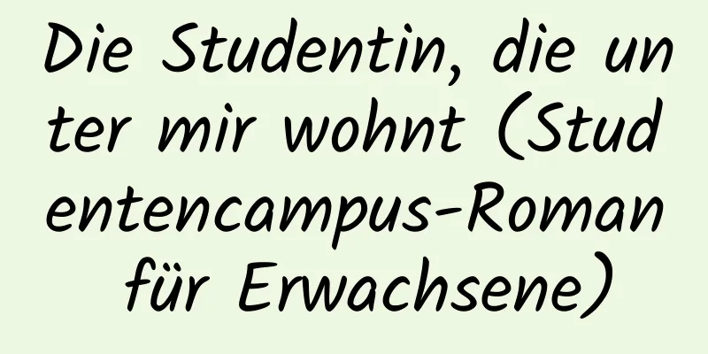 Die Studentin, die unter mir wohnt (Studentencampus-Roman für Erwachsene)