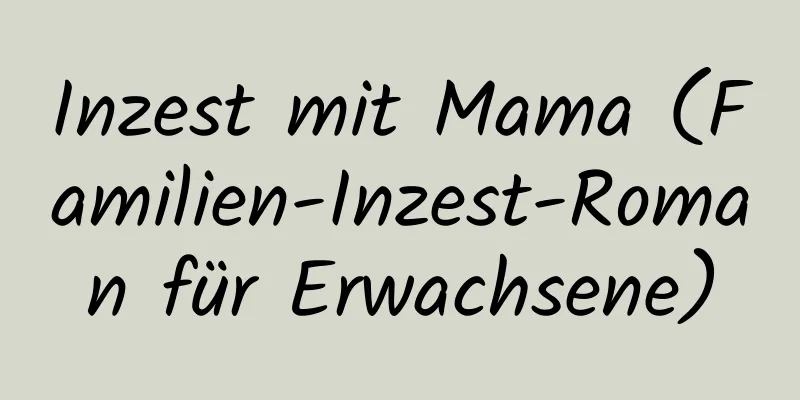 Inzest mit Mama (Familien-Inzest-Roman für Erwachsene)