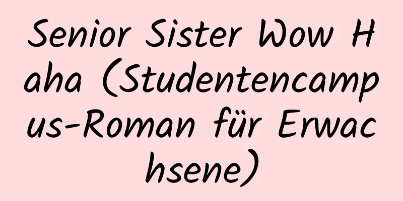 Senior Sister Wow Haha (Studentencampus-Roman für Erwachsene)