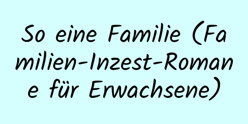 So eine Familie (Familien-Inzest-Romane für Erwachsene)