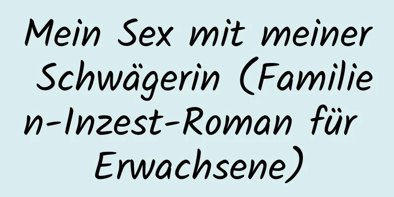 Mein Sex mit meiner Schwägerin (Familien-Inzest-Roman für Erwachsene)