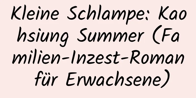 Kleine Schlampe: Kaohsiung Summer (Familien-Inzest-Roman für Erwachsene)