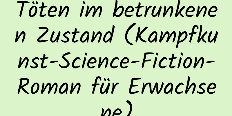 Töten im betrunkenen Zustand (Kampfkunst-Science-Fiction-Roman für Erwachsene)