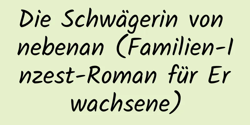 Die Schwägerin von nebenan (Familien-Inzest-Roman für Erwachsene)