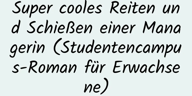 Super cooles Reiten und Schießen einer Managerin (Studentencampus-Roman für Erwachsene)