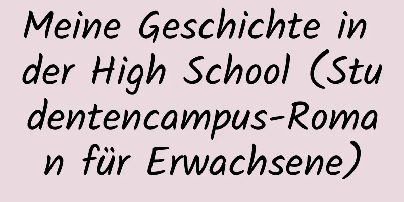 Meine Geschichte in der High School (Studentencampus-Roman für Erwachsene)