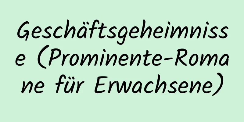 Geschäftsgeheimnisse (Prominente-Romane für Erwachsene)