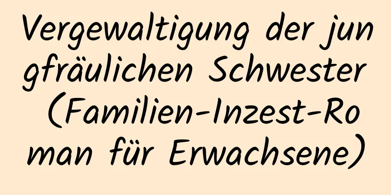 Vergewaltigung der jungfräulichen Schwester (Familien-Inzest-Roman für Erwachsene)