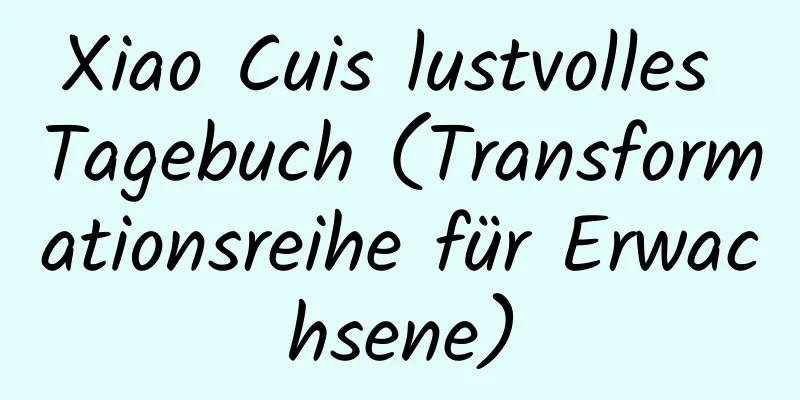 Xiao Cuis lustvolles Tagebuch (Transformationsreihe für Erwachsene)