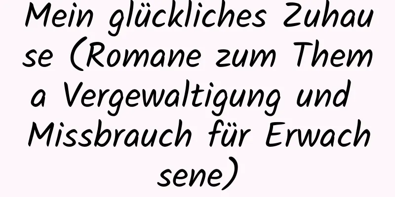 Mein glückliches Zuhause (Romane zum Thema Vergewaltigung und Missbrauch für Erwachsene)