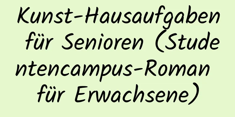 Kunst-Hausaufgaben für Senioren (Studentencampus-Roman für Erwachsene)