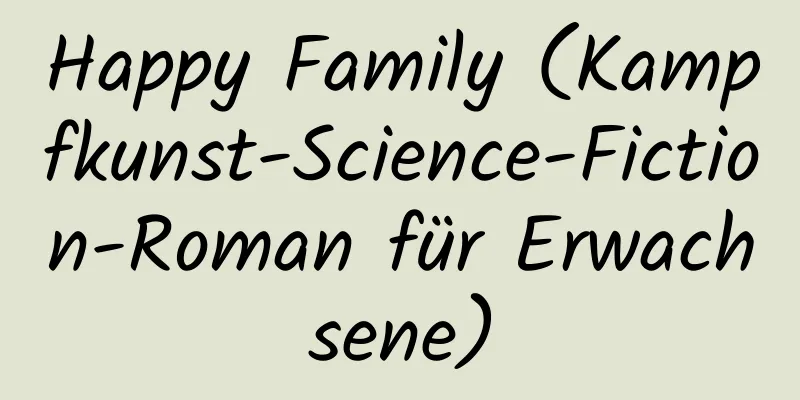 Happy Family (Kampfkunst-Science-Fiction-Roman für Erwachsene)