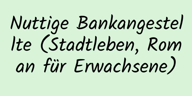 Nuttige Bankangestellte (Stadtleben, Roman für Erwachsene)