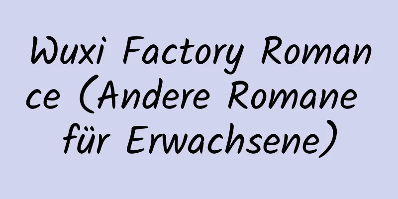 Wuxi Factory Romance (Andere Romane für Erwachsene)