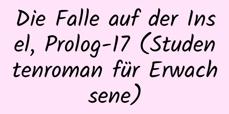 Die Falle auf der Insel, Prolog-17 (Studentenroman für Erwachsene)