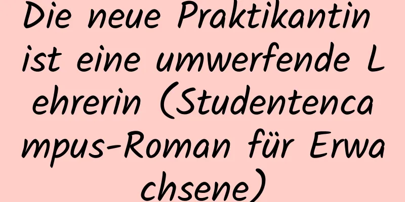 Die neue Praktikantin ist eine umwerfende Lehrerin (Studentencampus-Roman für Erwachsene)