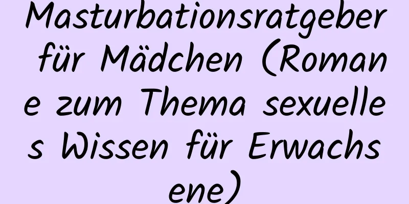 Masturbationsratgeber für Mädchen (Romane zum Thema sexuelles Wissen für Erwachsene)