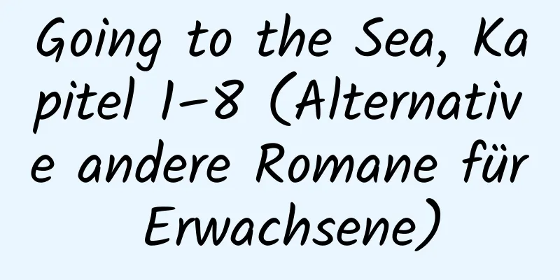 Going to the Sea, Kapitel 1–8 (Alternative andere Romane für Erwachsene)