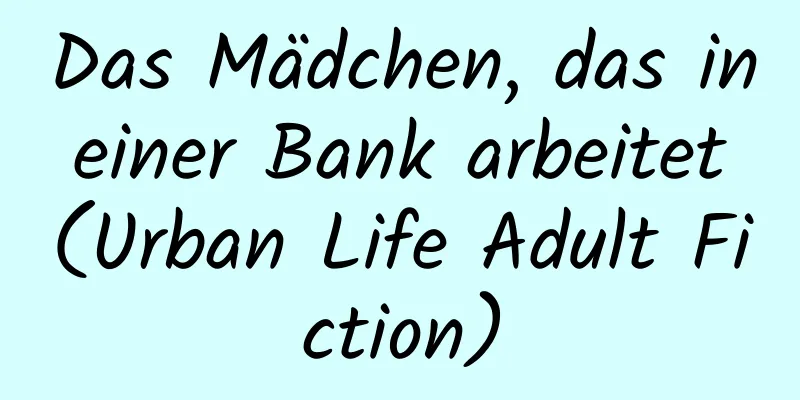 Das Mädchen, das in einer Bank arbeitet (Urban Life Adult Fiction)