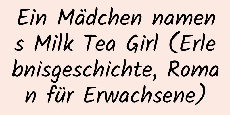 Ein Mädchen namens Milk Tea Girl (Erlebnisgeschichte, Roman für Erwachsene)