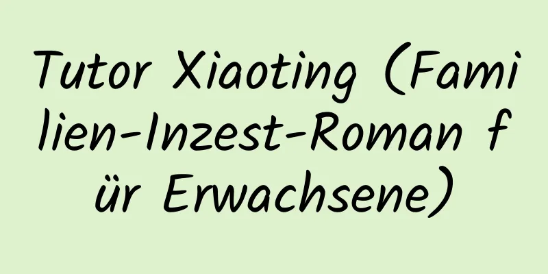 Tutor Xiaoting (Familien-Inzest-Roman für Erwachsene)