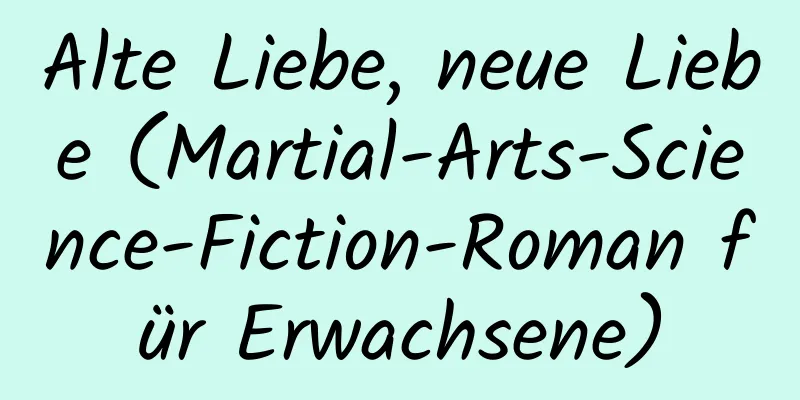 Alte Liebe, neue Liebe (Martial-Arts-Science-Fiction-Roman für Erwachsene)