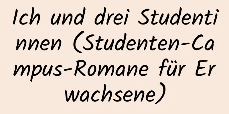 Ich und drei Studentinnen (Studenten-Campus-Romane für Erwachsene)