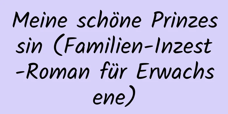 Meine schöne Prinzessin (Familien-Inzest-Roman für Erwachsene)