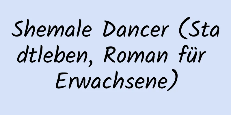 Shemale Dancer (Stadtleben, Roman für Erwachsene)