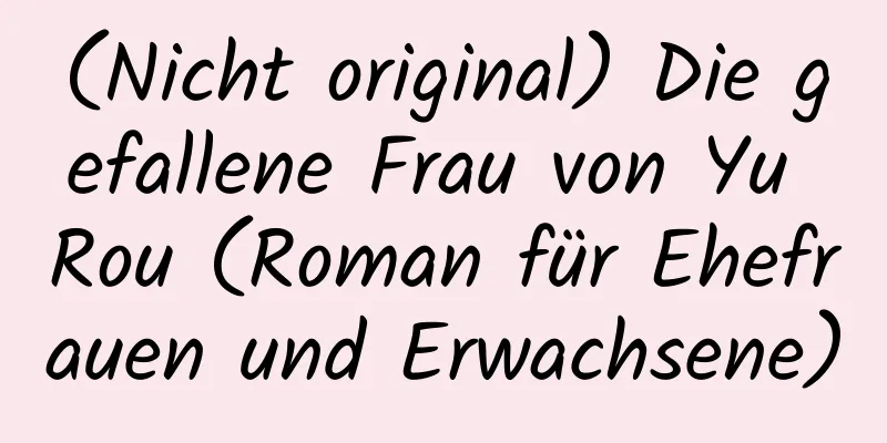 (Nicht original) Die gefallene Frau von Yu Rou (Roman für Ehefrauen und Erwachsene)