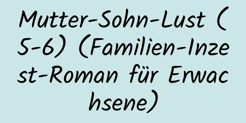 Mutter-Sohn-Lust (5-6) (Familien-Inzest-Roman für Erwachsene)