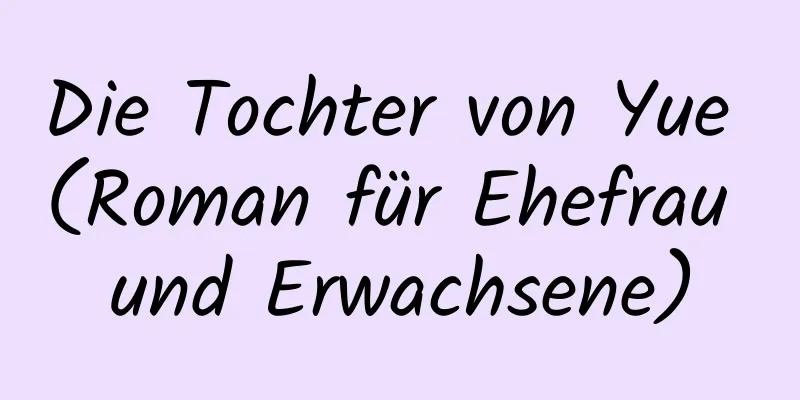 Die Tochter von Yue (Roman für Ehefrau und Erwachsene)