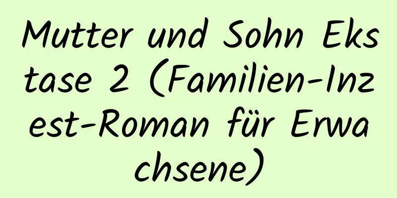 Mutter und Sohn Ekstase 2 (Familien-Inzest-Roman für Erwachsene)