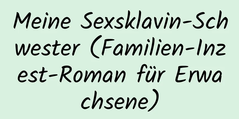 Meine Sexsklavin-Schwester (Familien-Inzest-Roman für Erwachsene)