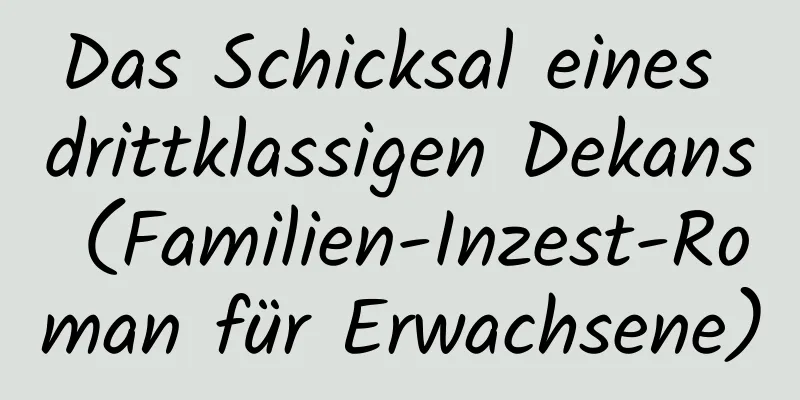 Das Schicksal eines drittklassigen Dekans (Familien-Inzest-Roman für Erwachsene)