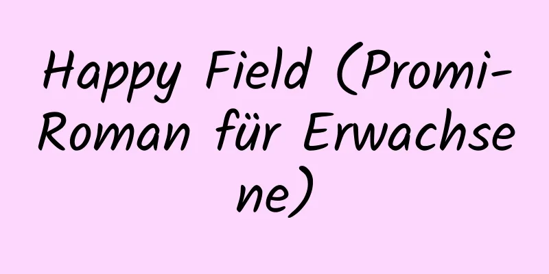 Happy Field (Promi-Roman für Erwachsene)