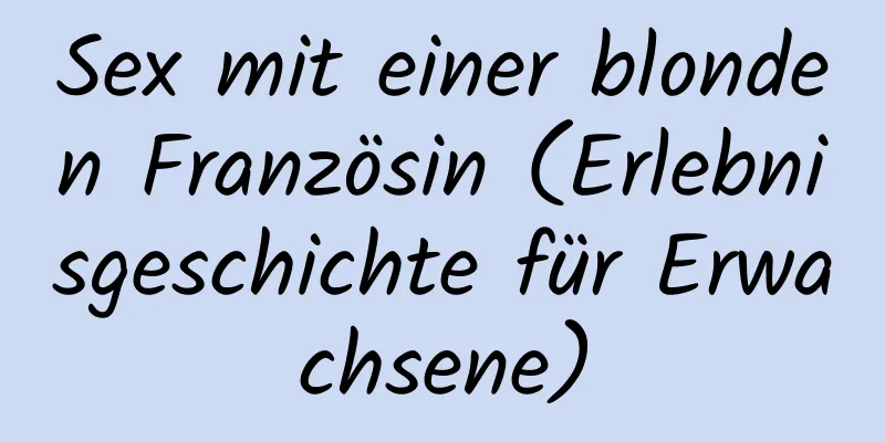 Sex mit einer blonden Französin (Erlebnisgeschichte für Erwachsene)