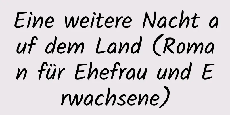 Eine weitere Nacht auf dem Land (Roman für Ehefrau und Erwachsene)