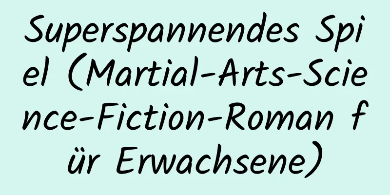 Superspannendes Spiel (Martial-Arts-Science-Fiction-Roman für Erwachsene)