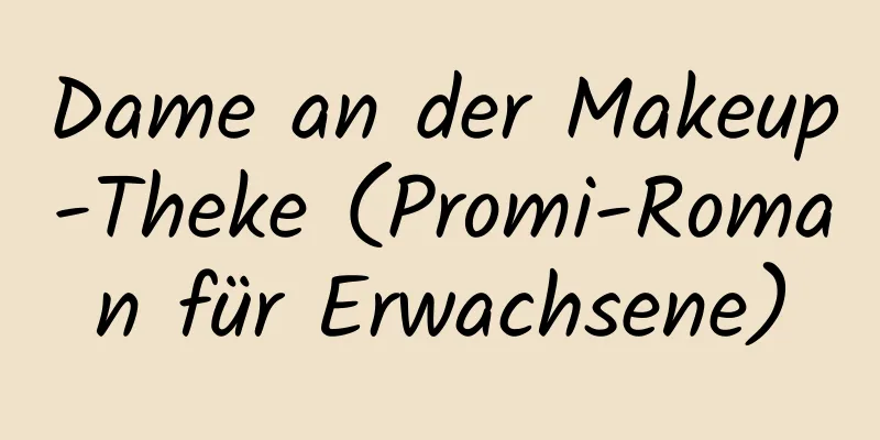 Dame an der Makeup-Theke (Promi-Roman für Erwachsene)