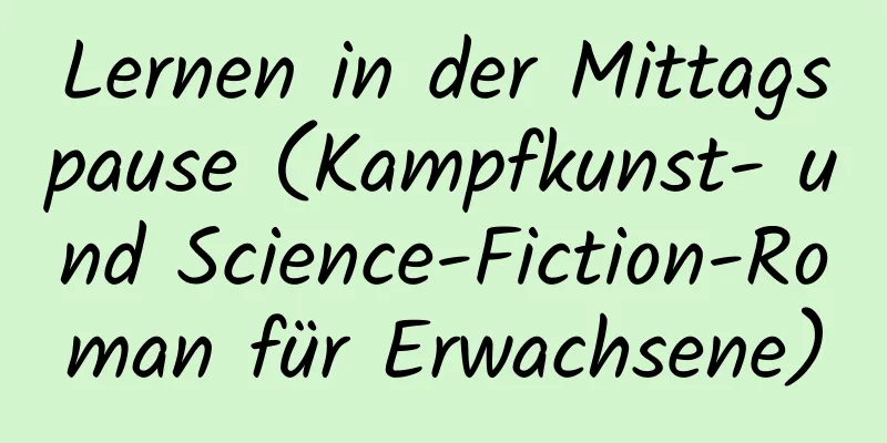 Lernen in der Mittagspause (Kampfkunst- und Science-Fiction-Roman für Erwachsene)